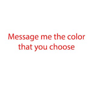 May include: White background with red text that reads "Message me the colour that you choose."