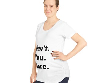 Women's Maternity Tee Don't You Dare Tshirt