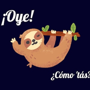 May include: A cartoon sloth hanging from a branch with green leaves. The sloth is brown and has a friendly expression. The text ¡Oye! and ¿Cómo 'tás? is written in white on a dark blue background.