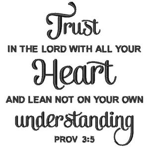 May include: Black embroidered text on a white background reads "Trust in the Lord with all your heart and lean not on your own understanding." The text is in a decorative script font. The scripture reference "Prov 3:5" is also included.