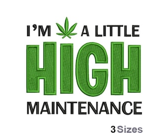 I'm A Little High Maintenance - Machine Embroidery Design - 3 Sizes, Marijuana Leaf Embroidery Design, Humorous Saying Embroidery Design