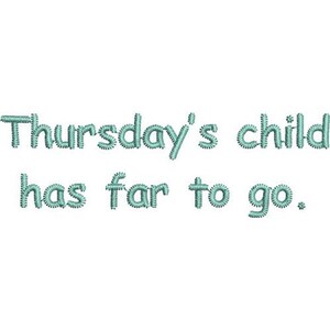 May include: A teal blue embroidered saying that reads "Thursday's child has far to go."