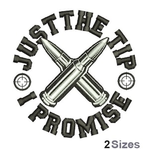 May include: Black and white embroidery design of two crossed bullets with the text "Just the tip I promise" in a circle around them.