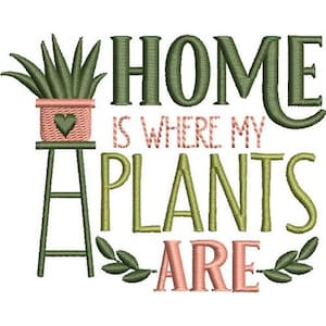 May include: Green embroidery design with the text "Home is where my plants are" and a potted plant on a small ladder.