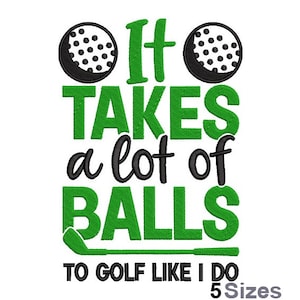 It Takes A Lot Of Balls To Golf Like I Do - Machine Embroidery Design - 5 Sizes, Golf Balls Embroidery Pattern, Golfing Embroidery Design