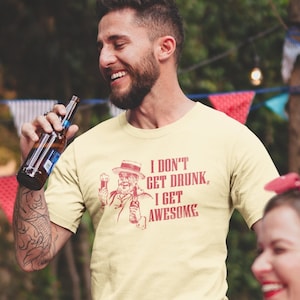 Funny T Shirt For Men Funny T-Shirt For Women Shirt for any. Ocassion I Don&#39;t Get Drunk I Get Awesome Shirt Drunk Irish Shirt