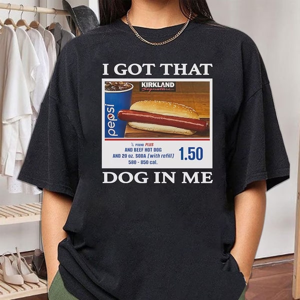 I Got That Hot Dog In Me Tee Shirt, Funny Shirts, Gift Shirt, Parody Tee, Tiktok, Shirts From Tiktok, Costco, Meme Shirt