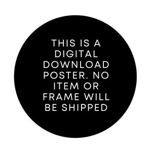 May include: Black and white text on a black circle. The text reads: "This is a digital download poster. No item or frame will be shipped."
