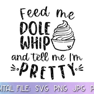 Feed Me Dole Whip SVG, Disneyworld Snack PNG, Shirt Cut File, Cricut Cut File, Silhouette Cut File, Disneyland
