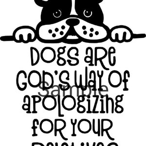 Dogs are God&#39;s way for apologizing for your relatives svg, jpg, dxf and