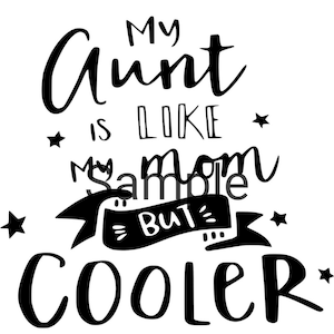 My aunt is like my mom only cooler svg, jpg, dxf and png