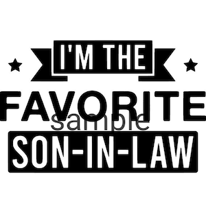 I&#39;m the favorite son in law svg, jpg, dxf and png