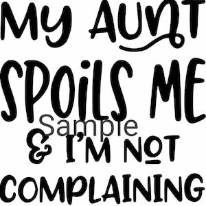 May include: Black and white text graphic that reads "My aunt spoils me & I'm not complaining".