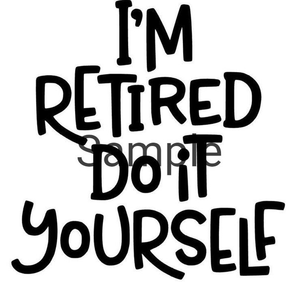 I'm retired do it yourself svg, jpg, dxf and png