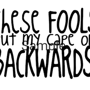 These fools put my cape on backwards! Svg, jpg, dxf and png