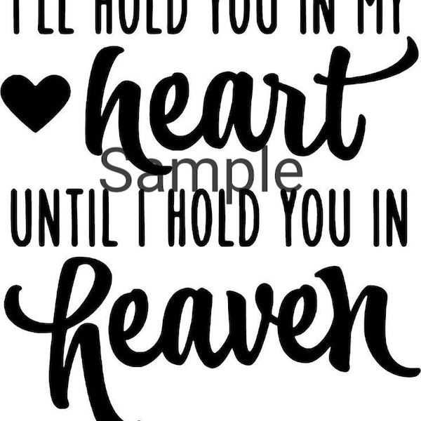 I'll hold you in my heart until I hold you in heaven svg, jpg, dxf and png