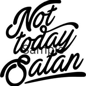 Puede incluir: Diseño gráfico en blanco y negro con el texto "Not today Satan" en una fuente en negrita y estilizada.
