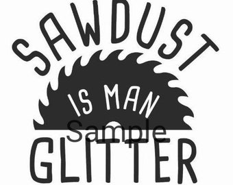 Könnte beinhalten: Schwarzweißes Grafikdesign mit einer Säge und dem Text "Sawdust is man glitter".