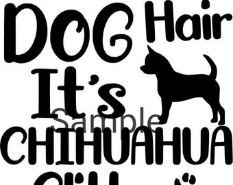 It's not dog hair it's chihuahua glitter svg, jpg, dxf and png