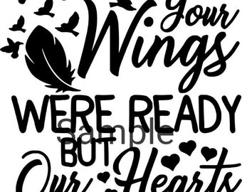 Your wings were ready but our hearts were not svg, jpg, dxf and png