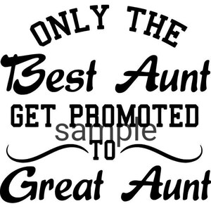 Only the best aunt get promoted to great aunt svg, jpg, dxf and png files