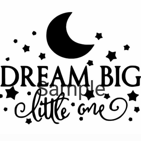 Dream big little one svg, jpg, dxf and png