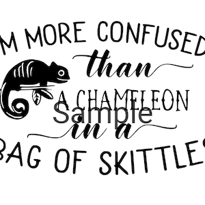 I&#39;m more confused than a chameleon in a bag of skittles svg, jpg, dxf and png