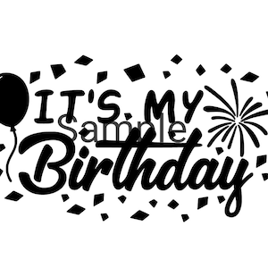 It&#39;s my birthday svg, jpg, dxf and png