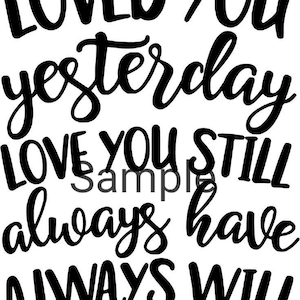 Loved you yesterday love you still always have always will svg, jpg, dxf and png
