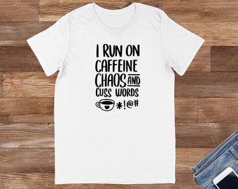 I Run on Caffeine, Chaos, and Cuss Words Tee: Bring on the Laughs with Our Funny Slogan Unisex Tee | Humor, All Sizes