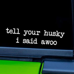 Tell Your Husky I Said Awoo Vinyl Decal – Dog Mom Gift, Car and Window Sticker, Pet Lover, Customizable Colors