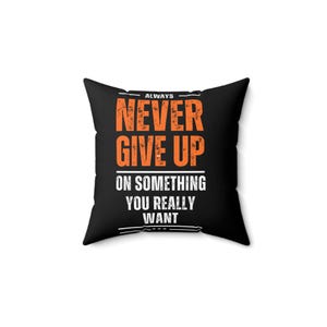 Motivational Quote Pillow | Inspirational Home Decor | Cozy Living Room Accent | Never Give Up | Gift for Dreamers, Students, Encouragement