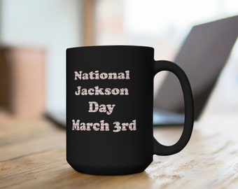 National Jackson Day, March 3rd, Jackson Merch, Coffee Cup, Black Mug 15oz