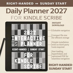May include: A black and white image of a Kindle Scribe tablet displaying a 2027 interactive daily planner. The text "RIGHT-HANDED | SUNDAY START" is visible on the screen. The image also includes text describing the features of the planner, such as "INSTANT DOWNLOAD", "Clickable navigation", "Compact file size", "Simple installation", and "Fast-loading, hyperlinked, and optimized PDF for seamless navigation".