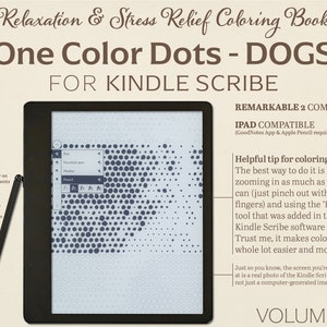 May include: A black and white Kindle Scribe e-reader with a screen displaying a black and white dot-to-dot image of a dog. The text "One Color Dots - DOGS" is displayed in brown text at the top of the image. The text "FOR KINDLE SCRIBE" is displayed in brown text below the image. The text "REMARKABLE 2 COMPATIBLE" is displayed in black text at the top right of the image. The text "IPAD COMPATIBLE (GoodNotes App & Apple Pencil required)" is displayed in black text below the text "REMARKABLE 2 COMPATIBLE". The text "Helpful tip for coloring images! The best way to do it is by zooming in as much as you can (just pinch out with your fingers) and using the 'Pencil' tool that was added in the latest Kindle Scribe software update. Trust me, it makes coloring a whole lot easier and more fun!" is displayed in black text in the bottom right corner of the image. The text "Just so you know, the screen you're looking at is a real photo of the Kindle Scribe screen, not just a computer-generated image." is displayed in black text below the previous text. The text "VOLUME 1" is displayed in black text at the bottom center of the image.