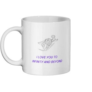 May include: White ceramic mug with a black and white line drawing of a cartoon character flying. The text "I love you to infinity and beyond" is printed in purple below the character.