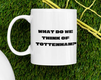 Taza de fútbol: ¿Qué opinas del Tottenham? Taza divertida, taza con cánticos, taza de fútbol grosera: regalo para los aficionados al fútbol.