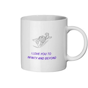 May include: White ceramic mug with a black and white illustration of a cartoon character flying. The text "I love you to infinity and beyond" is printed in purple below the illustration.