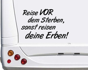 Reise vor dem Sterben sonst Reisen Deine Erben Wohnwagen Caravan Camping Holiday Urlaub ca. 30cm Aufkleber Autoaufkleber Sticker Womo Wowa