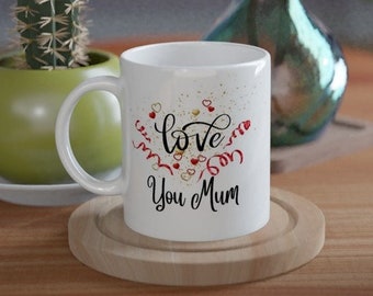 Love you mum, mother's day, birthday, White 11oz Ceramic Mug