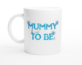 Mummy to be, Frozen Mummy to be Geschenk, Tasse für Mama, Geschenk für zukünftige Mama, weiße 11oz Keramiktasse