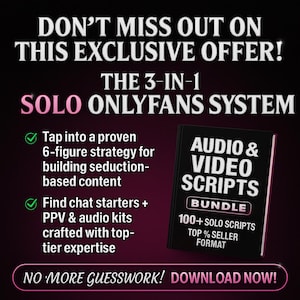 May include: A promotional graphic with text that reads "DON'T MISS OUT ON THIS EXCLUSIVE OFFER!" and "THE 3-IN-1 SOLO ONLYFANS SYSTEM." It also includes a book titled "AUDIO & VIDEO SCRIPTS BUNDLE" and the text "NO MORE GUESSWORK! DOWNLOAD NOW!"