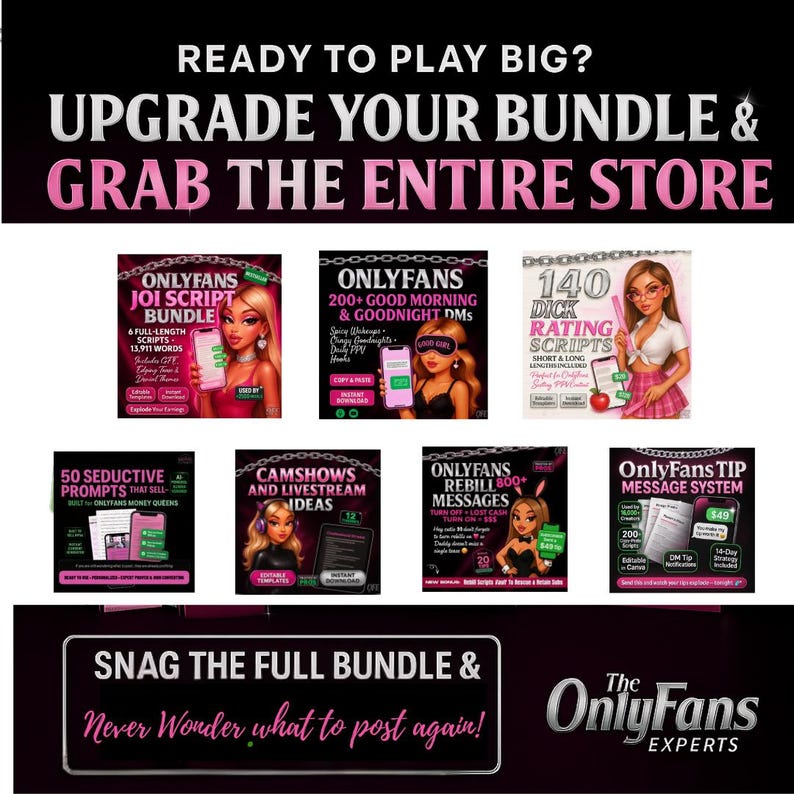 May include: Promotional graphic with the text "READY TO PLAY BIG? UPGRADE YOUR BUNDLE & GRAB THE ENTIRE STORE." Features various digital product bundles, including scripts, message systems, and prompts. The OnlyFans Experts logo is at the bottom.