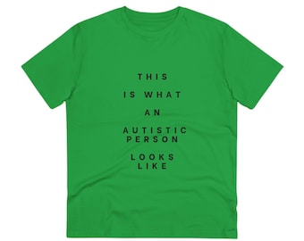 This Is What An Autistic Person Looks Like Organic Cotton T-Shirt