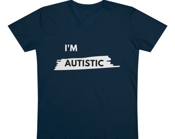 I'M AUTISTIC Organic Cotton V-Neck T-Shirt