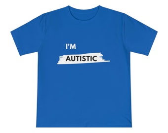 I'M AUTISTIC Organic Cotton Crew Neck T-Shirt