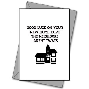 New home - New Neighbors - Funny Moving cards - Rude Moving cards - New home cards  - Rude new home cards - Moving home cards - Moving House
