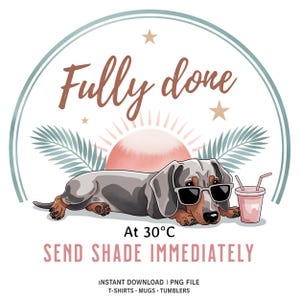 Pode incluir: Gráfico digital de um dachshund usando óculos de sol, deitado em frente a um pôr do sol. O texto diz "Fully done" e "Send shade immediately." Inclui a temperatura "At 30°C".