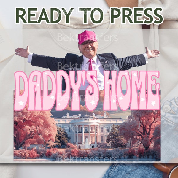 DTF, Ready To Press, T-shirt Transfer, Direct To Film, Funny Donald Design, Political Humor - Presidential Comeback, Humorous 'Daddy's Home'