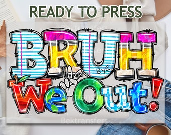 DTF, Ready To Press, T-shirt Transfers, Direct To Film, Last Days Of School DTF, Graffiti Style - 'BRUH, We Out!' - Funky Last Day Of School